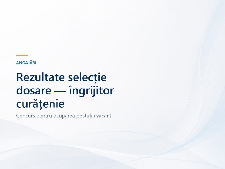 Rezultate selecție dosare concurs post vacant – îngrijitor curățenie
