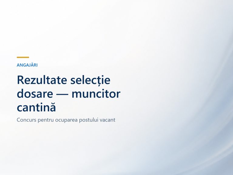 Rezultate selecție dosare concurs post vacant – muncitor necalificat cantină